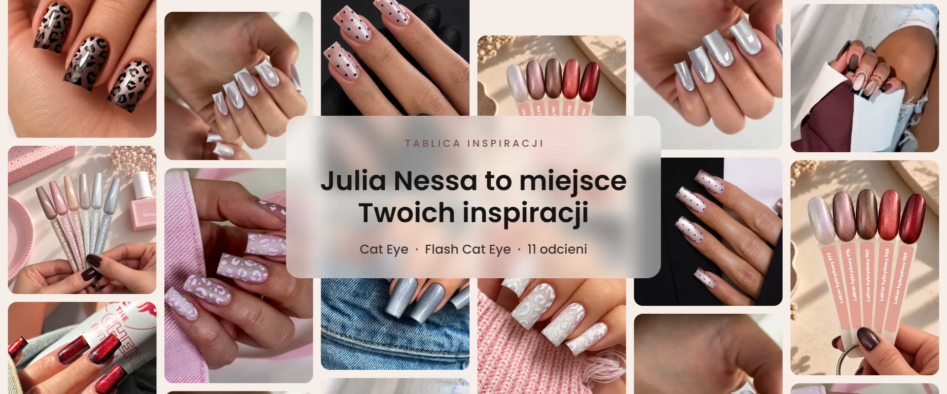 Tablica inspiracji Julia Nessa – Julia Nessa to miejsce Twoich inspiracji: stylizacje paznokci z lakierami hybrydowymi kocie oko Cat Eye i Flash Cat Eye, 11 odcieni