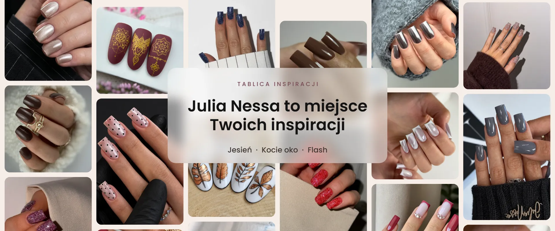 Tablica inspiracji Julia Nessa – Julia Nessa to miejsce Twoich inspiracji: jesienne stylizacje paznokci, kocie oko i lakiery hybrydowe Flash